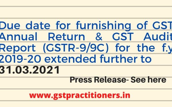 GST Annual Return & GST Audit Report filing due date for f.y 2019-2020 further extened to 31.03.2021